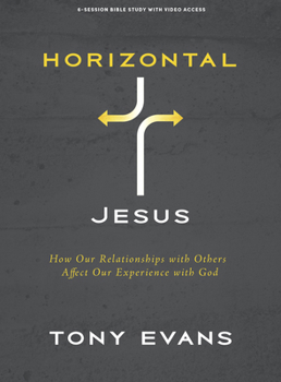 Paperback Horizontal Jesus - Bible Study Book with Video Access: How Our Relationships with Others Affect Our Experience with God Book