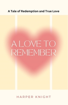 Paperback A Love to Remember: A Tale of Redemption and True Love Book