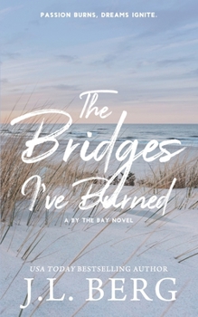 The Bridges I've Burned: A Small Town Rockstar Romance (By The Bay)