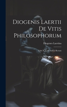 Hardcover Diogenis Laertii De Vitis Philosophorum: Libri X, Cum Indice Rerum [Italian] Book