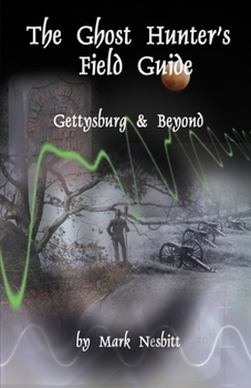 Paperback The Ghost Hunter's Field Guide: Gettysburg & Beyond Book