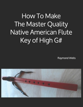 Paperback How To Make The Master Quality Native American Flute Key of High G# Book