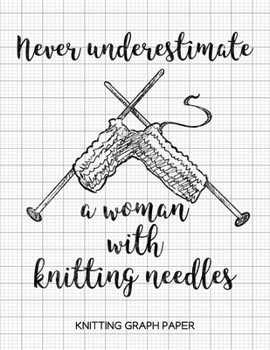 Paperback Never Underestimate a Woman with Knitting Needles Knitting Graph Paper: Knitting Graph Paper Blank Notebook: 4:5 Ratio Book
