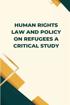Paperback Human Rights Law and Policy on Refugees A Critical Study Book