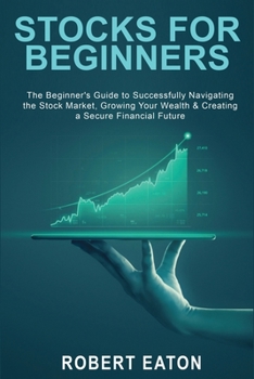 Paperback Stocks for Beginners: The Beginner's Guide to Successfully Navigating the Stock Market, Growing Your Wealth & Creating a Secure Financial Fu Book