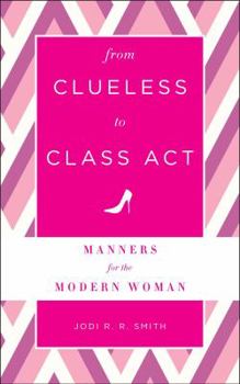 Hardcover From Clueless to Class Act: Manners for the Modern Woman Book