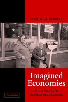 Imagined Economies: The Sources of Russian Regionalism - Book  of the Cambridge Studies in Comparative Politics