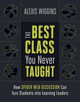 Paperback The Best Class You Never Taught: How Spider Web Discussion Can Turn Students Into Learning Leaders Book