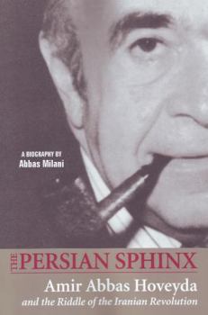 Paperback The Persian Sphinx: Amir Abbas Hoveyda and the Riddle of the Iranian Revolution Book