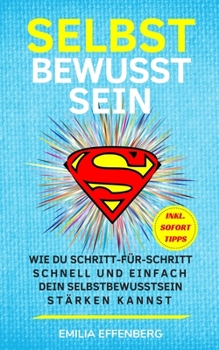 Paperback Selbstbewusstsein: Wie du Schritt-für-Schritt schnell und einfach dein Selbstbewusstsein stärken kannst (inkl. sofort umsetzbare Tipps) [German] Book