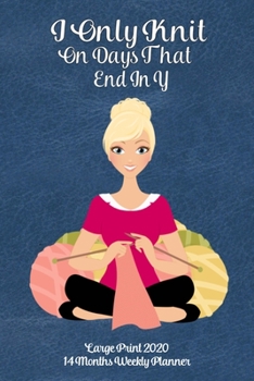 Large Print 2020 14 Months Weekly Planner - I Only Knit On Days That End In Y: Modern Blonde Lady Knitting On a Dark Teal Leather Look Background