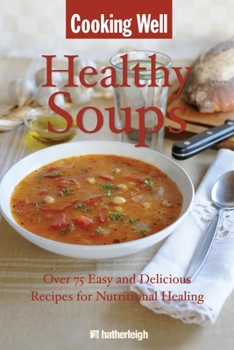 Paperback Healthy Soups: Over 75 Easy and Delicious Recipes for Nutritional Healing Book