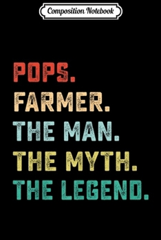Composition Notebook: POPS. FARMER. The Man Myth Legend Papa Gifts  Journal/Notebook Blank Lined Ruled 6x9 100 Pages