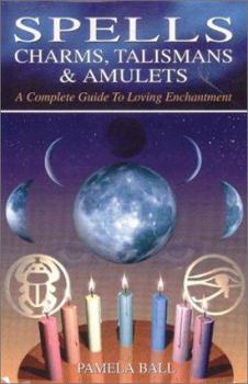 Hardcover Spells, Charms, Talismans & Amulets: A Complete Guide to Loving Enchantment Book