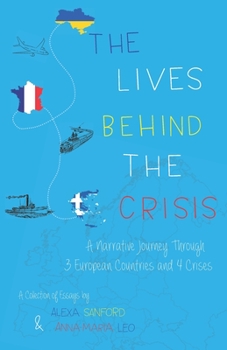 Paperback The Lives Behind The Crisis: A Narrative Journey Through Three European Countries and Four Crises Book