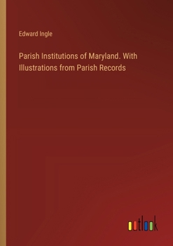 Paperback Parish Institutions of Maryland. With Illustrations from Parish Records Book