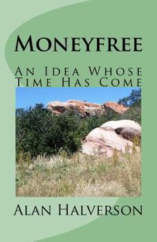 Paperback Moneyfree: An Idea Whose Time Has Come Book