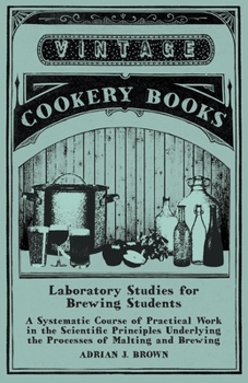 Paperback Laboratory Studies for Brewing Students - A Systematic Course of Practical Work in the Scientific Principles Underlying the Processes of Malting and B Book