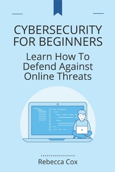 Paperback Cybersecurity for Beginners: Learn How To Defend Against Online Threats Book
