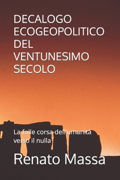 Paperback Decalogo Ecogeopolitico del Ventunesimo Secolo: La folle corsa dell'umanità verso il nulla [Italian] Book