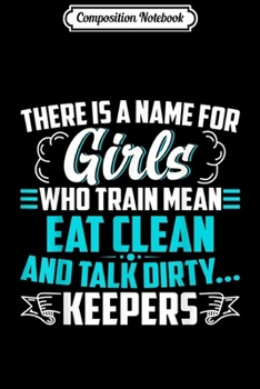 Paperback Composition Notebook: There Is A Name For Girls Who Train Mean Eat Clean Journal/Notebook Blank Lined Ruled 6x9 100 Pages Book