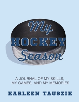 Paperback My Hockey Season: A journal of my skills, my games, and my memories. Book