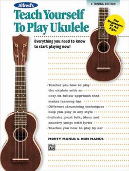 Paperback Alfred's Teach Yourself to Play Ukulele, C-Tuning: Everything You Need to Know to Start Playing Now! Book