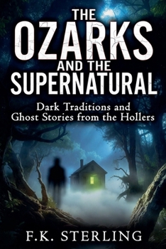 The Ozarks and the Supernatural: Dark Traditions and Ghost Stories from the Hollers