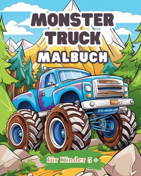 Monster Truck Malbuch für Kinder ab 5 Jahren: Großes Auto-Aktivitätsbuch für Jungen und Mädchen