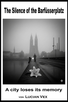 The Silence of the Barfüsserplatz: A city loses its memory (Swiss Crimes)