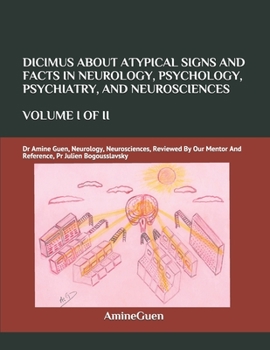 Paperback Dicimus about Atypical Signs and Facts in Neurology, Psychology, Psychiatry, and Neurosciences Volume I of II: Dr Amine Guen, Neurology, Neurosciences Book