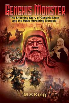 Paperback Genghis Monster: The Shocking Story of Genghis Khan and the Mass-Murdering Mongols Book