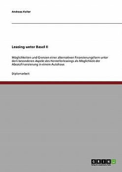 Paperback Leasing unter Basel II: Möglichkeiten und Grenzen einer alternativen Finanzierungsform unter dem besonderen Aspekt des Herstellerleasings als [German] Book