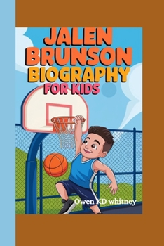 JALEN BRUNSON BIOGRAPHY FOR KIDS: The Story of a Young boy Who Never Gave Up