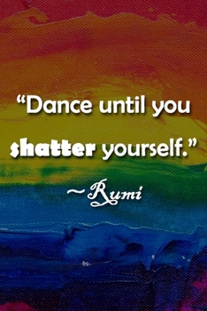 Paperback "Dance Until You Shatter Yourself" Rumi Notebook: Lined Journal, 120 Pages, 6 x 9 inches, Sweet Gift, Soft Cover, Rainbow Dark Water Surface Matte Fin Book