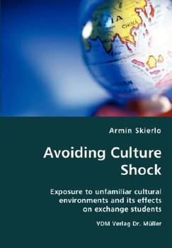 Paperback Avoiding Culture Shock- Exposure to unfamiliar cultural environments and its effects on exchange students Book