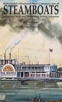 Butterfield's Overland Mail Co. use of STEAMBOATS to Deliver Mail and Passengers Across Arkansas 1858-1861