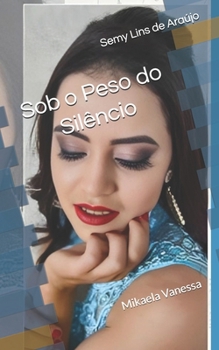 Paperback Sob o Peso do Silêncio: Mikaela Vanessa [Portuguese] Book