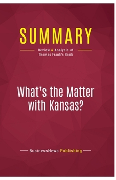 Paperback Summary: What's the Matter with Kansas?: Review and Analysis of Thomas Frank's Book