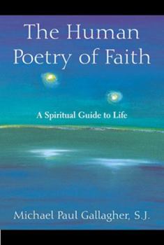 Paperback The Human Poetry of Faith: A Spiritual Guide to Life Book