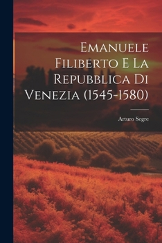 Paperback Emanuele Filiberto e la Repubblica di Venezia (1545-1580) [Italian] Book