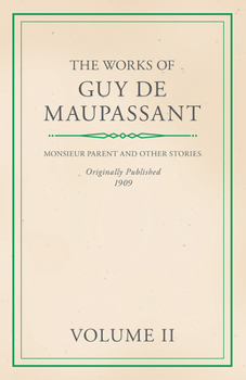 Paperback The Works of Guy De Maupassant - Volume II - Monsieur Parent and Other Stories Book