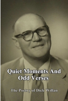 Paperback Quiet Moments and Odd Verses: The Poetry of Dick Willan Book