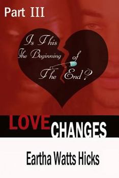 Is This The Beginning of The End? - Book #3 of the Love Changes
