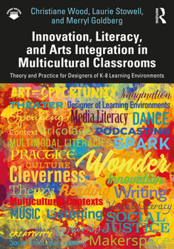 Paperback Innovation, Literacy, and Arts Integration in Multicultural Classrooms: Theory and Practice for Designers of K-8 Learning Environments Book