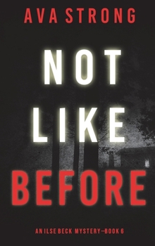Not Like Before (An Ilse Beck FBI Suspense Thriller-Book 6) - Book #6 of the Ilse Beck FBI Suspense Thriller