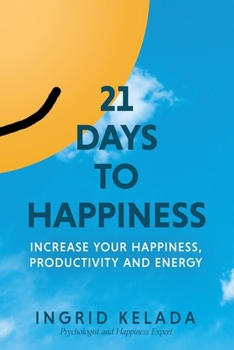 Paperback 21 Days to Happiness: Increase Your Happiness, Productivity and Energy Book