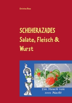 Paperback SCHEHERAZADES Salate, Fleisch & Wurst: Ein Hauch von 1001 Nacht [German] Book