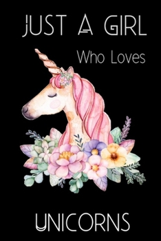 Just a girl who Loves unicorns: Unicorns Gifts, Notebook, Journal, Composition Book, Novelty, Funny, Unicorn ,Lover Birthday,Christmas