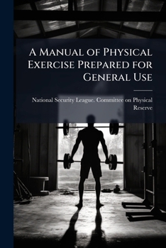 Paperback A Manual of Physical Exercise Prepared for General Use Book